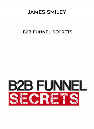 James Smiley – B2B Funnel Secrets courses available download now.
