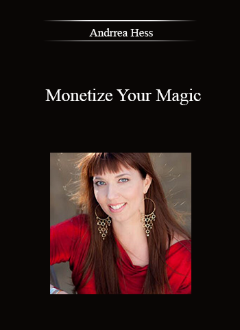 Andrrea Hess – Monetize Your Magic courses available download now.