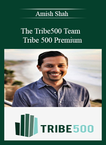 Amish Shah and the Tribe500 Team – Tribe 500 Premium courses available download now.